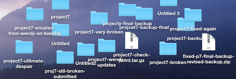 project7, project7-broken, project7-fixed-again, project7-wendy-updates, project7-backup, project7-final.zip, projecty-final-backup, projcet7-backup-final, fixed-project7-final-backup-revised-backup.tar.gz, project7-emailed-from-wendy-on-tuesday, project7-very-broken, project7-ultimate-despair, Untitled, Untitled 2, Untitled 3, project7-stil-broken-but-turned-in